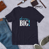 Dream Big!  Short-Sleeve Unisex T-Shirt