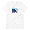 Dream Big!  Short-Sleeve Unisex T-Shirt